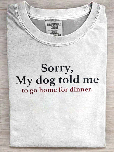 My Dog Made Me Come Home For Dinner Casual Printed Short Sleeve T-Shirt